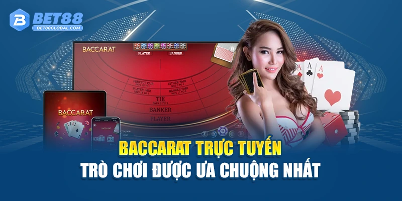 Baccarat trực tuyến – Trò chơi được ưa chuộng nhất