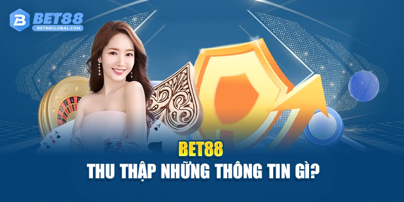 Bet88 thu thập những thông tin gì?