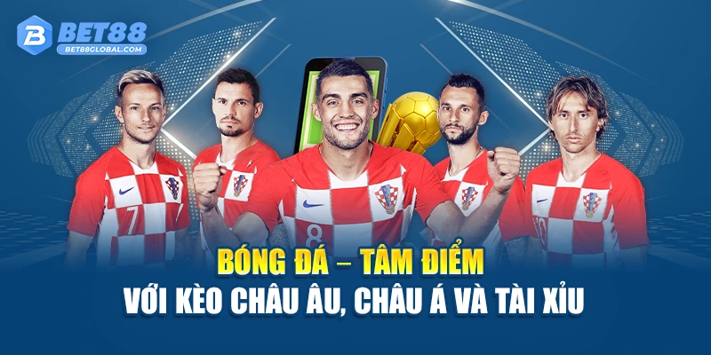 Bóng đá – Tâm điểm với kèo châu Âu, châu Á và tài xỉu