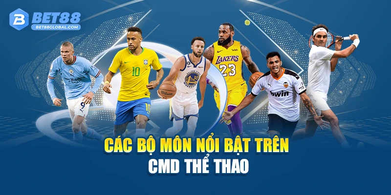 Top bộ môn nổi bật trên CMD Thể Thao