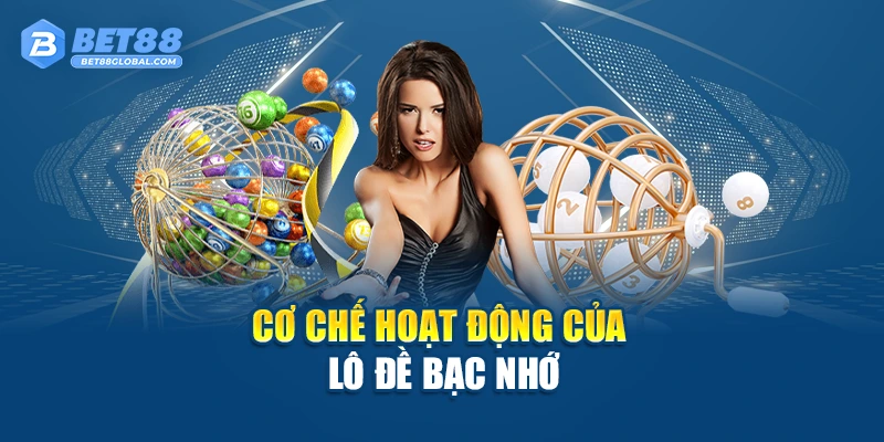 Cơ chế hoạt động của lô đề bạc nhớ