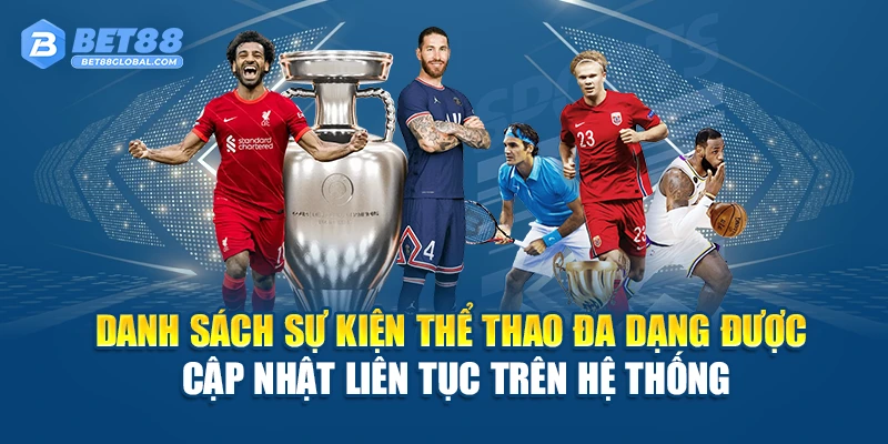 Danh sách sự kiện thể thao đa dạng được cập nhật liên tục trên hệ thống