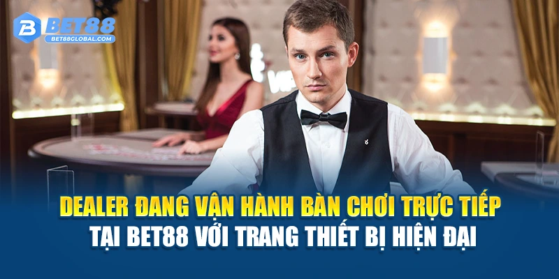Dealer đang vận hành bàn chơi trực tiếp tại BET88 với trang thiết bị hiện đại