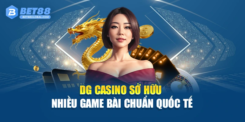 DG Casino sở hữu nhiều game bài chuẩn quốc tế