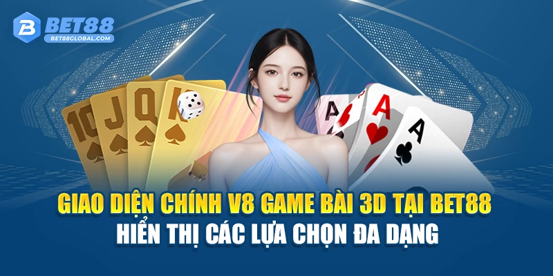 Giao diện chính V8 Game Bài 3d tại BET88 hiển thị các lựa chọn đa dạng