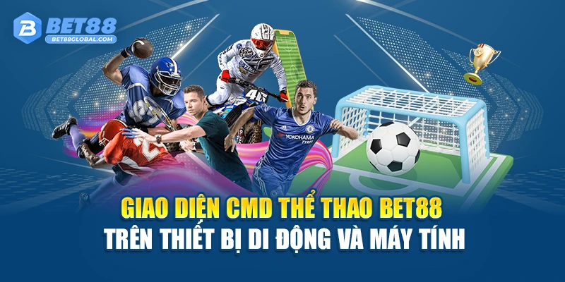 Giao diện CMD Thể Thao BET88 trên thiết bị di động và máy tính