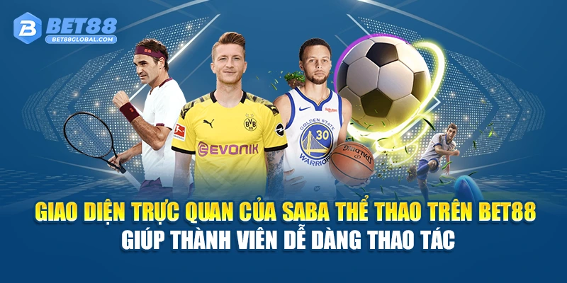 Giao diện trực quan của SABA Thể Thao trên BET88 giúp thành viên dễ dàng thao tác