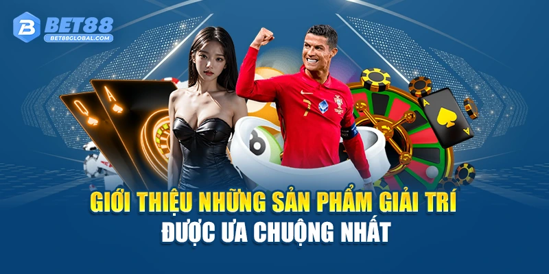 Giới thiệu những sản phẩm giải trí được ưa chuộng nhất