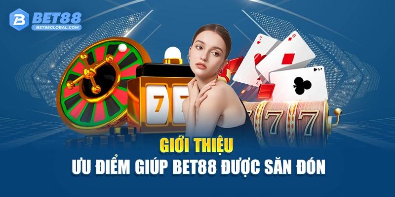 Giới thiệu ưu điểm giúp BET88 được săn đón