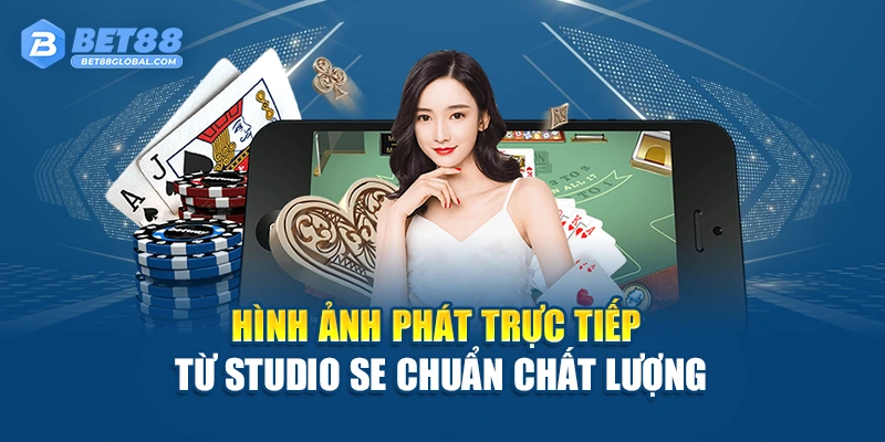 Hình ảnh phát trực tiếp từ studio SE chuẩn chất lượng