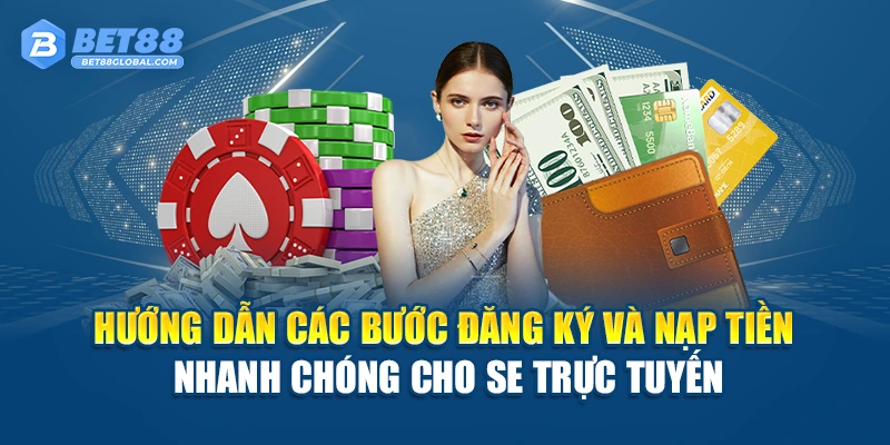 Hướng dẫn các bước đăng ký và nạp tiền nhanh chóng cho SE Trực Tuyến