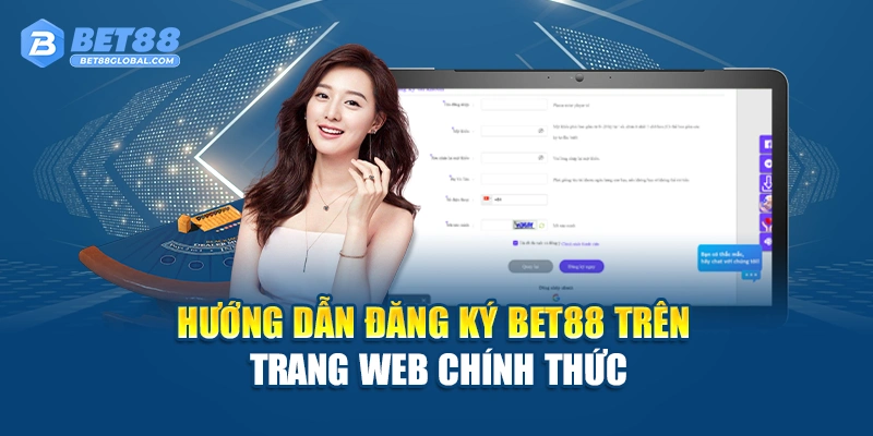 Hướng dẫn đăng ký BET88 trên trang web chính thức