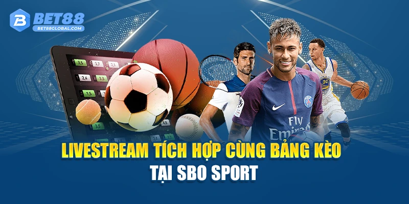 Livestream tích hợp cùng bảng kèo tại SBO Sport