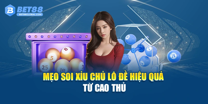Mẹo soi xỉu chủ lô đề hiệu quả từ cao thủ