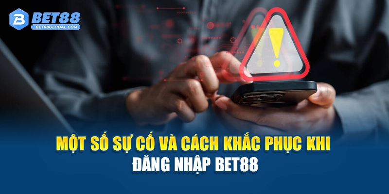 Một số sự cố và cách khắc phục khi đăng nhập BET88