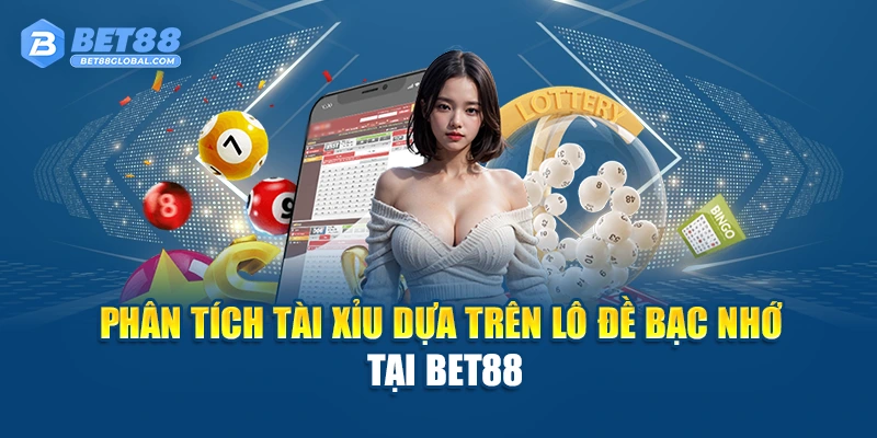 Phân tích tài xỉu dựa trên lô đề bạc nhớ tại BET88