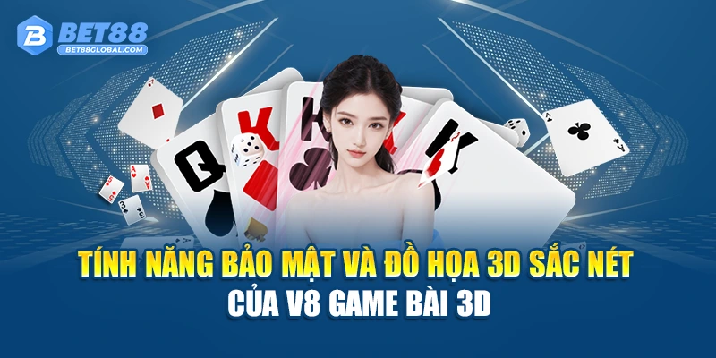 Tính năng bảo mật và đồ họa 3D sắc nét của V8 Game Bài 3d