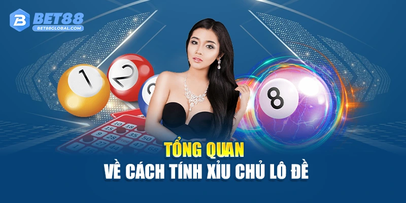 Tổng quan về cách tính xỉu chủ lô đề