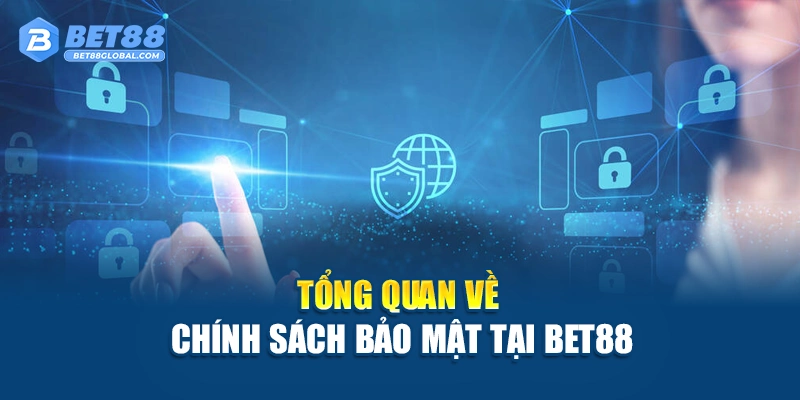 Tổng quan về chính sách bảo mật tại BET88