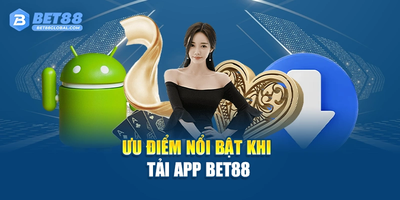 Ưu điểm nổi bật khi tải app Bet88